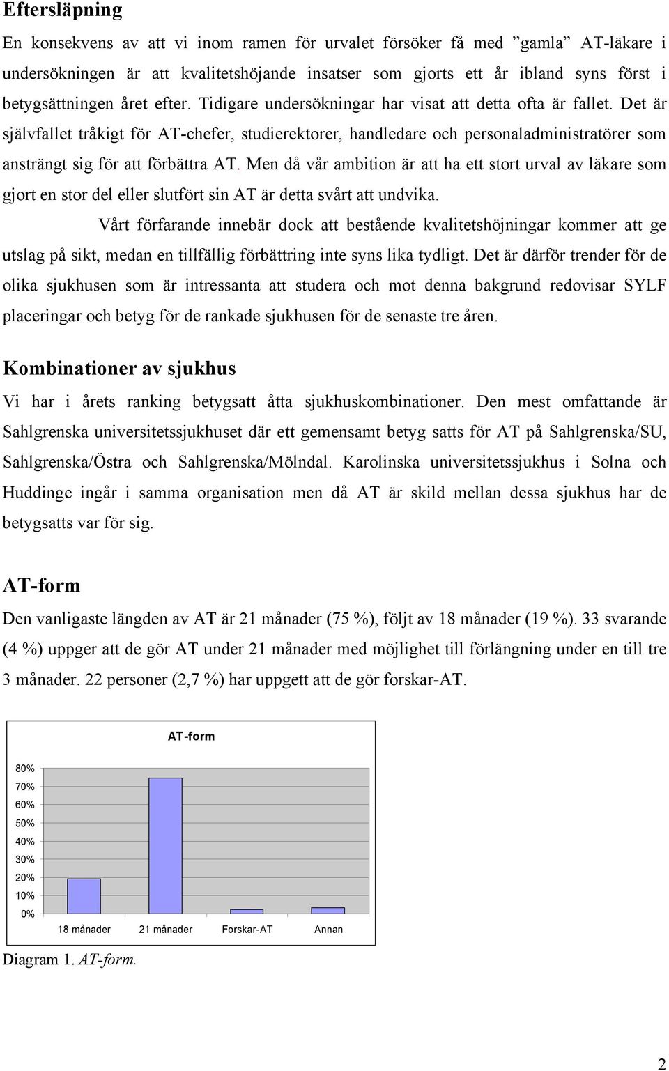 Det är självfallet tråkigt för AT-chefer, studierektorer, handledare och personaladministratörer som ansträngt sig för att förbättra AT.