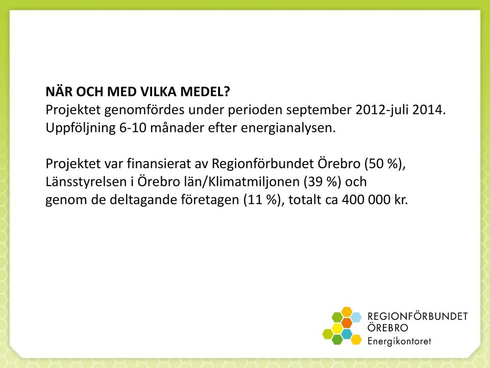 Uppföljning 6-10 månader efter energianalysen.