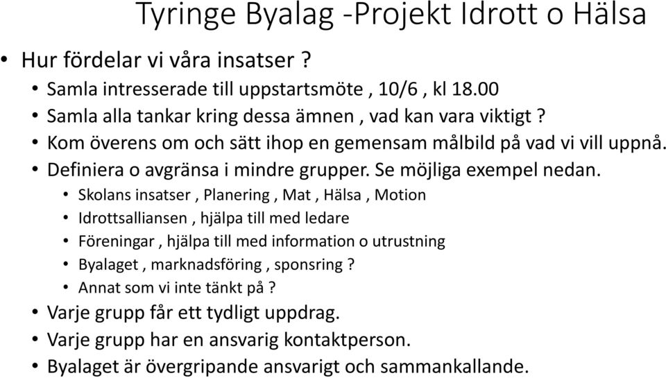 Skolans insatser, Planering, Mat, Hälsa, Motion Idrottsalliansen, hjälpa till med ledare Föreningar, hjälpa till med information o utrustning Byalaget,
