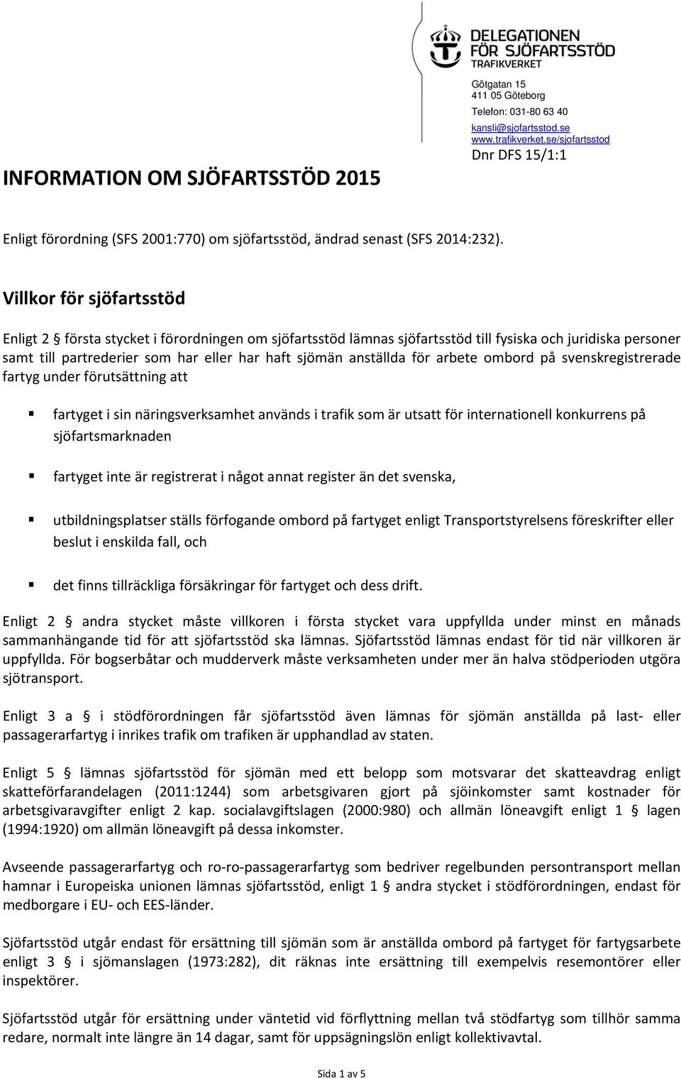 för arbete ombord på svenskregistrerade fartyg under förutsättning att fartyget i sin näringsverksamhet används i trafik som är utsatt för internationell konkurrens på sjöfartsmarknaden fartyget inte