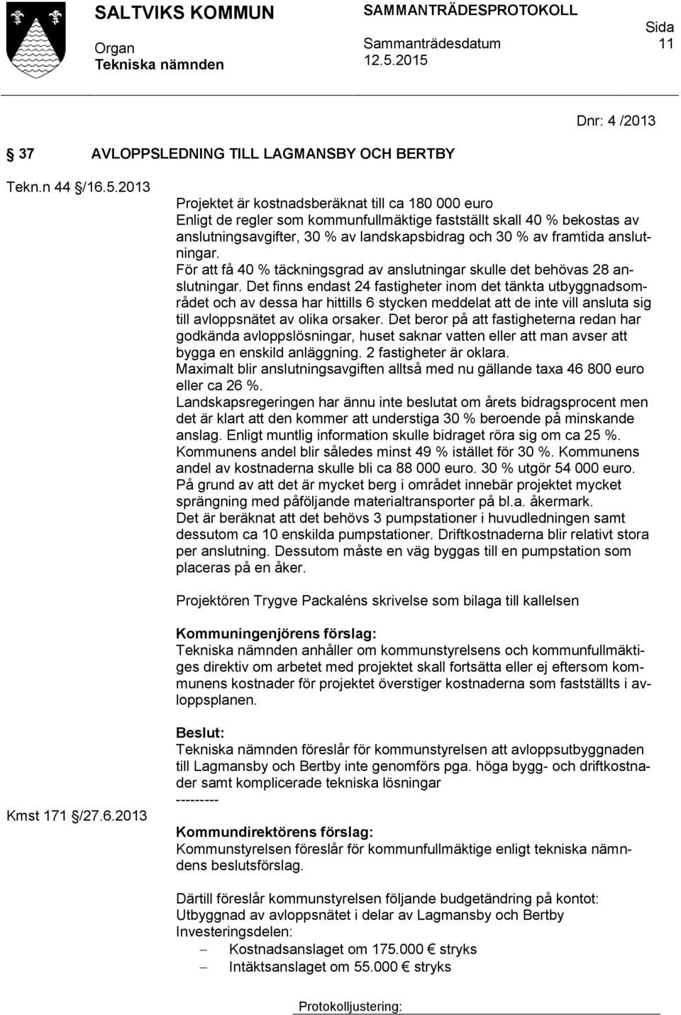 anslutningar. För att få 40 % täckningsgrad av anslutningar skulle det behövas 28 anslutningar.