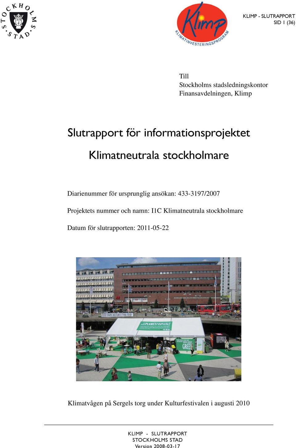 433-3197/2007 Projektets nummer och namn: I1C Klimatneutrala stockholmare Datum för