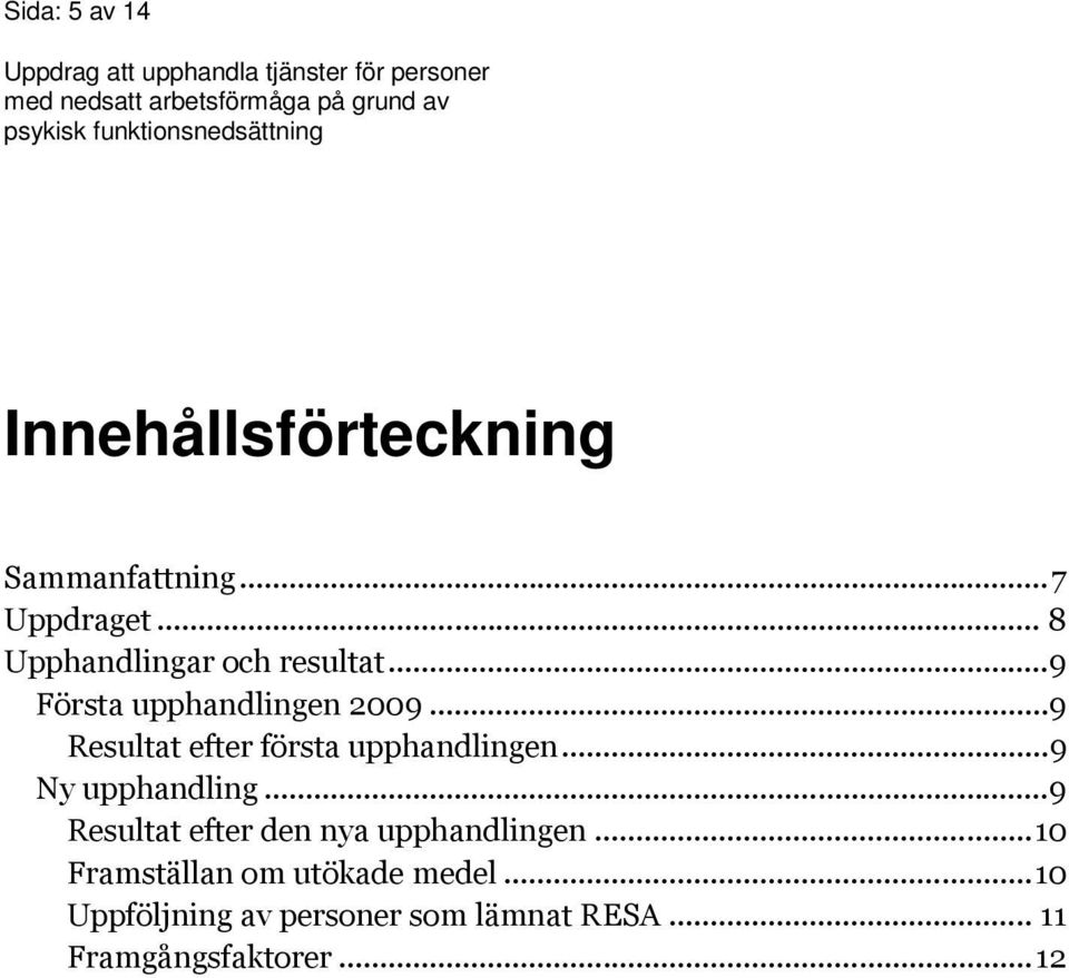 .. 9 Resultat efter första upphandlingen... 9 Ny upphandling.