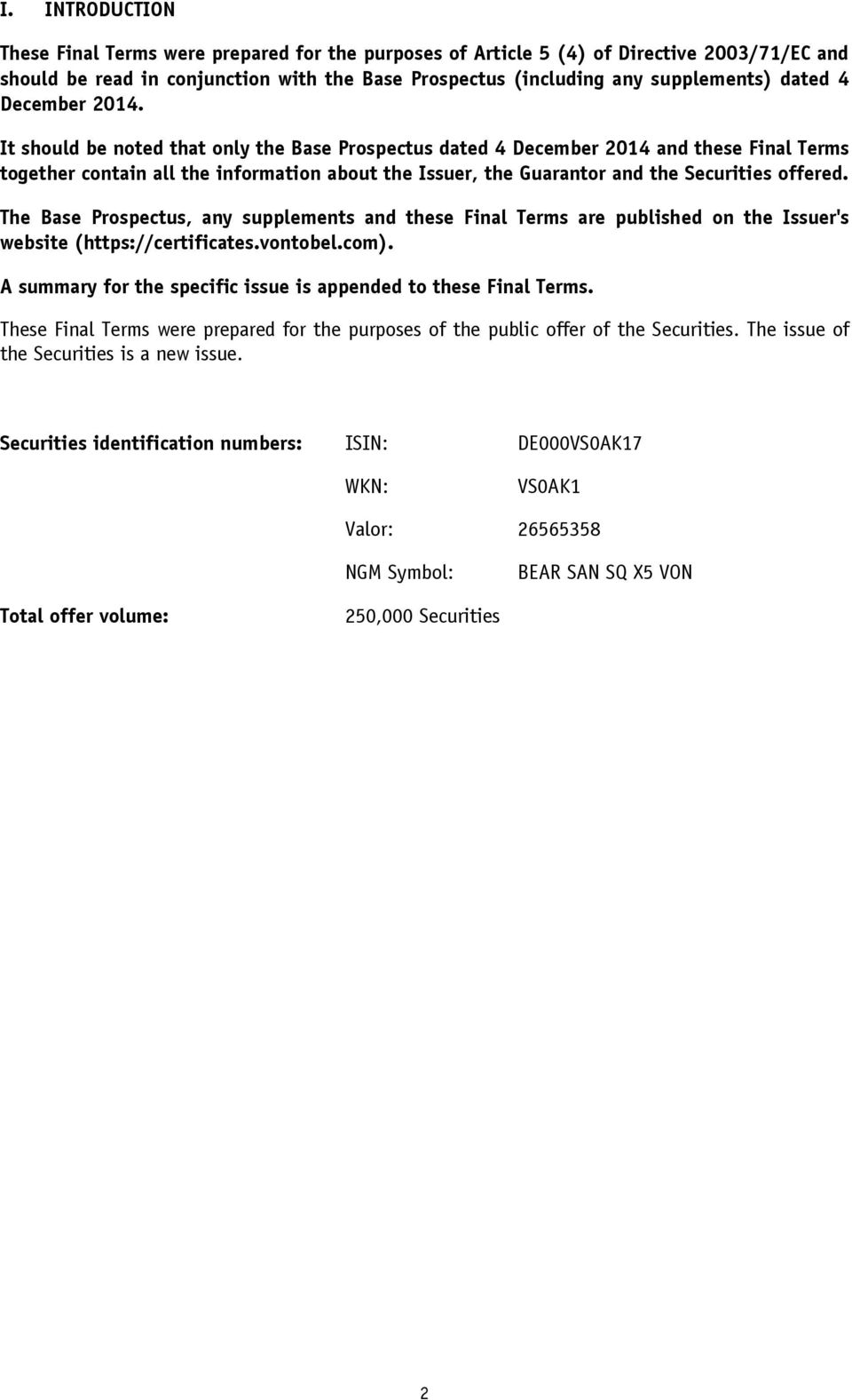 It should be noted that only the Base Prospectus dated 4 December 2014 and these Final Terms together contain all the information about the Issuer, the Guarantor and the Securities offered.