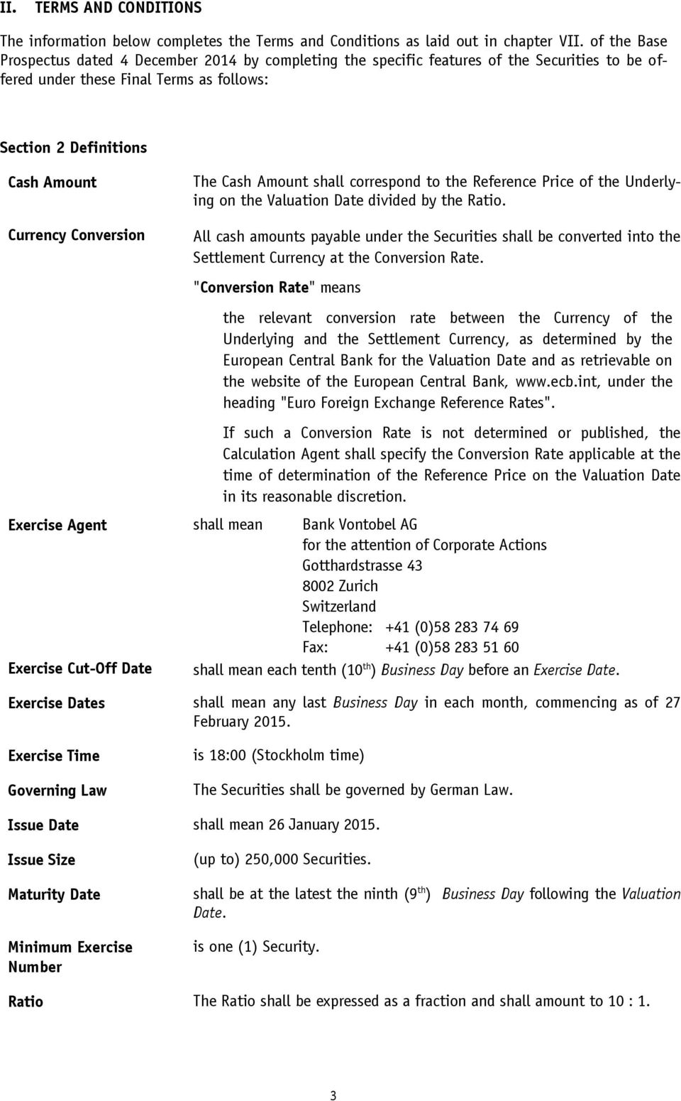 shall correspond to the Reference Price of the Underlying on the Valuation Date divided by the Ratio.