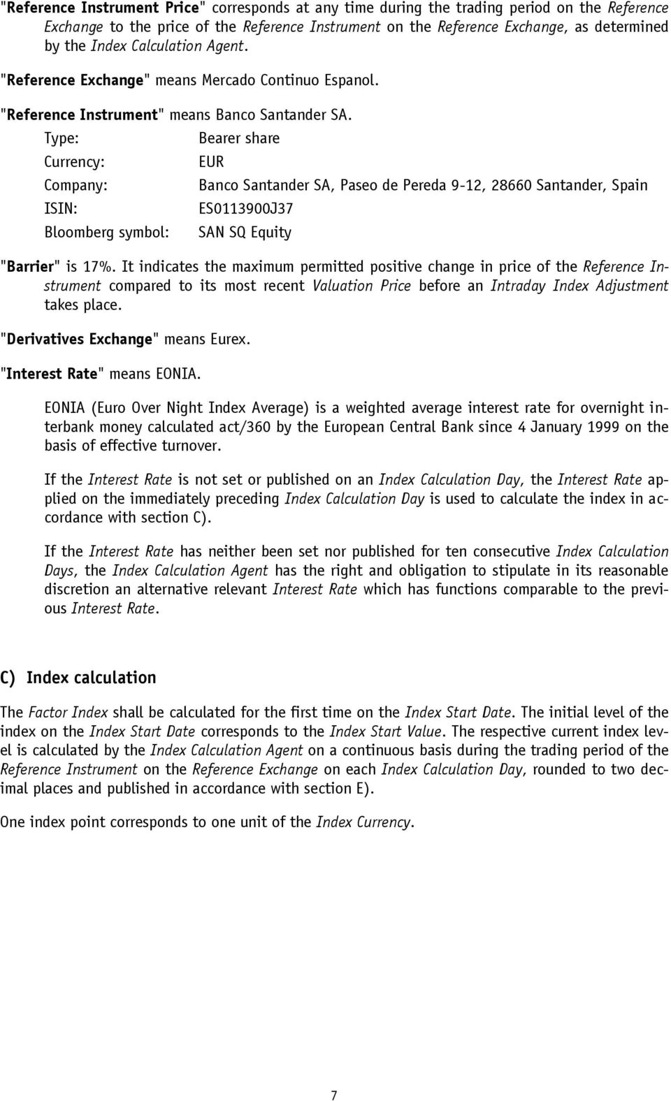Type: Currency: Company: ISIN: Bloomberg symbol: Bearer share EUR Banco Santander SA, Paseo de Pereda 9-12, 28660 Santander, Spain ES0113900J37 SAN SQ Equity "Barrier" is 17%.