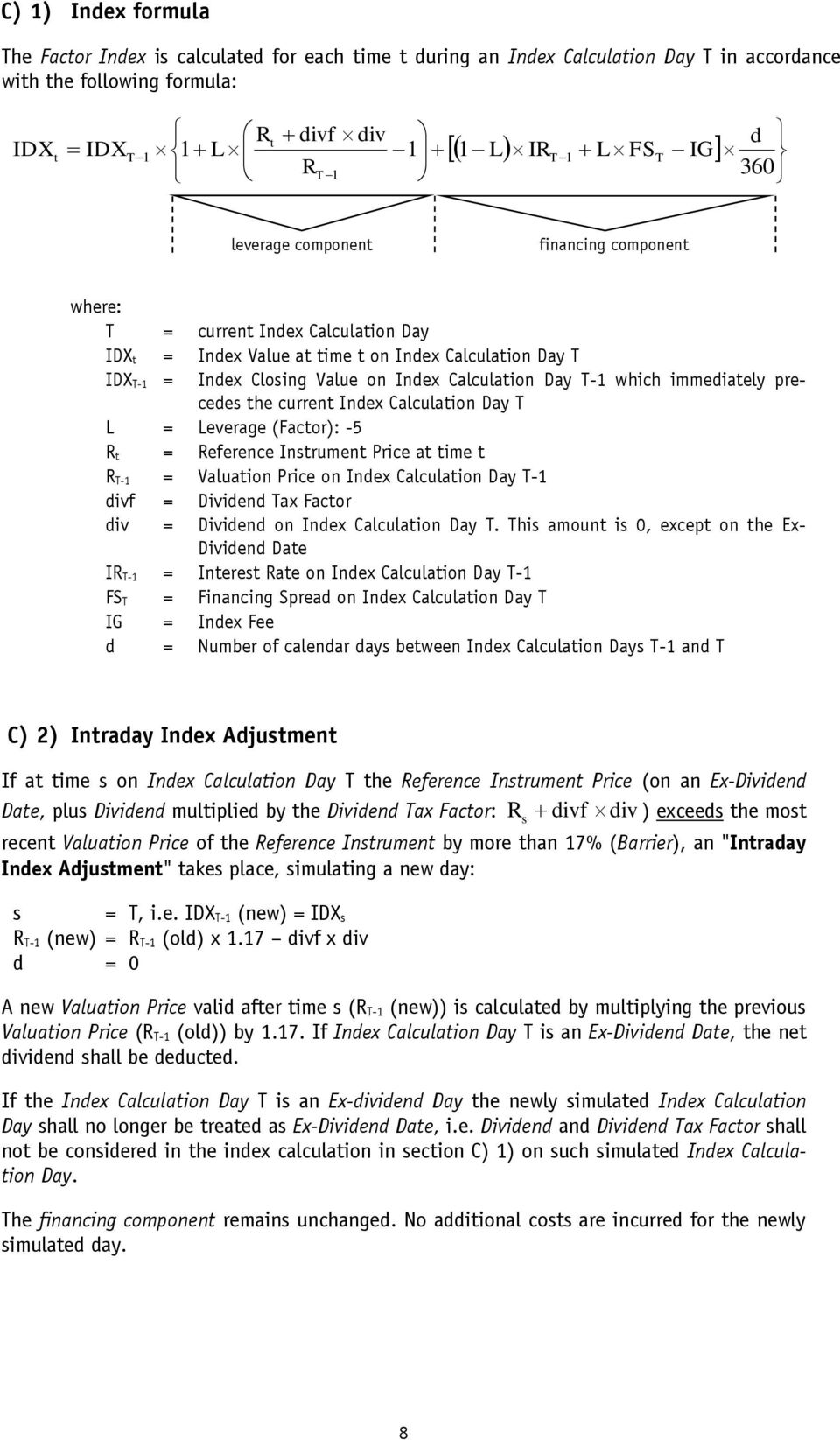 T-1 which immediately precedes the current Index Calculation Day T L = Leverage (Factor): -5 R t = Reference Instrument Price at time t R T-1 = Valuation Price on Index Calculation Day T-1 divf =