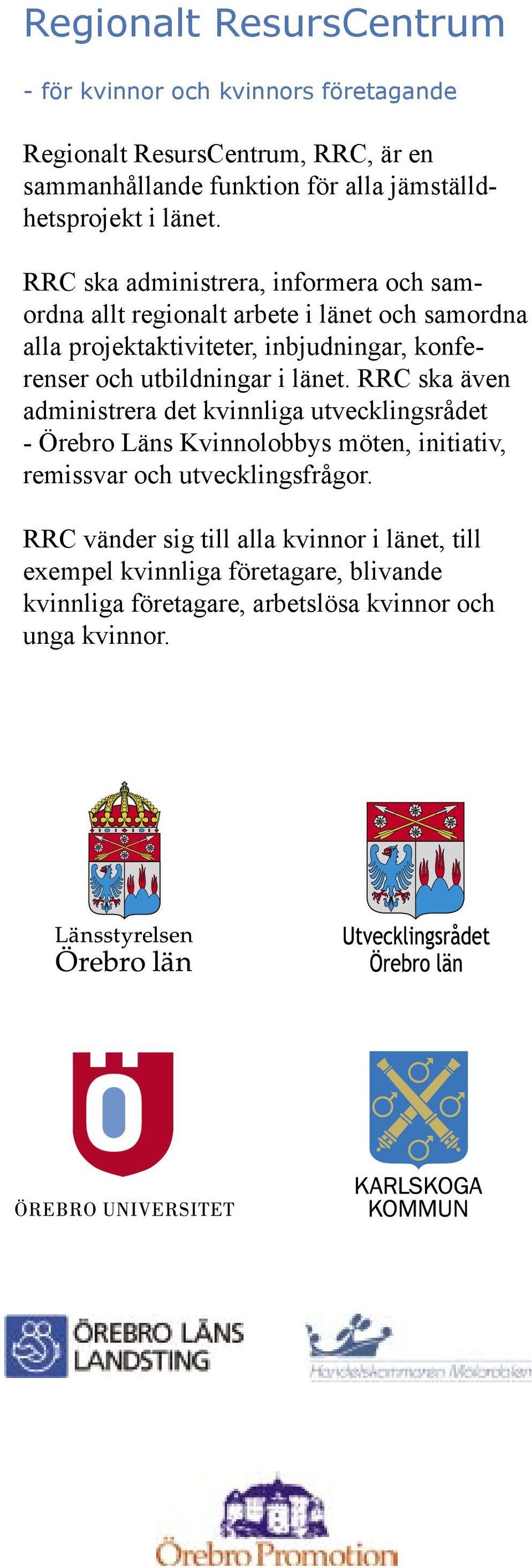 RRC ska administrera, informera och samordna allt regionalt arbete i länet och samordna alla projektaktiviteter, inbjudningar, konferenser och