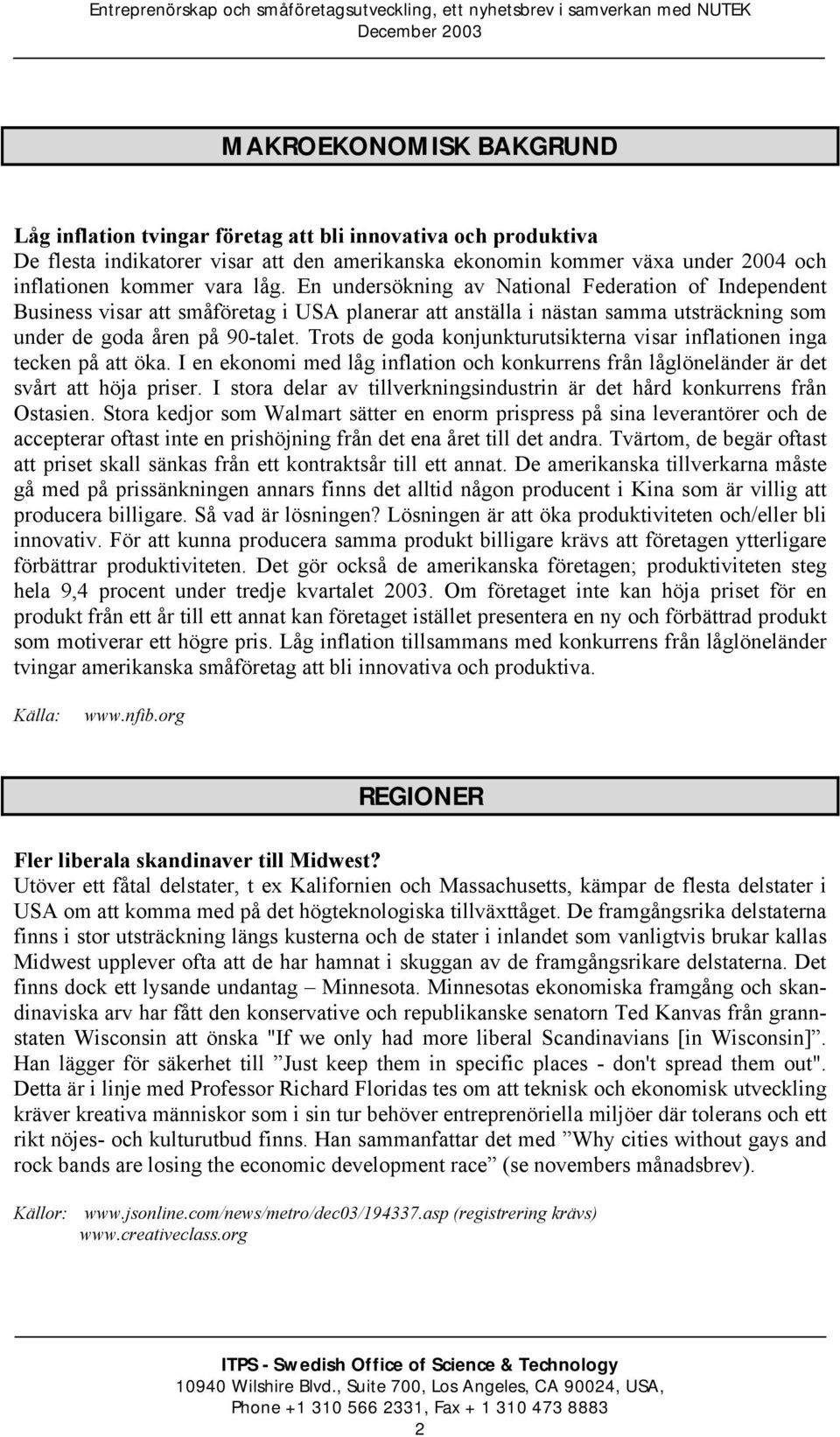 Trots de goda konjunkturutsikterna visar inflationen inga tecken på att öka. I en ekonomi med låg inflation och konkurrens från låglöneländer är det svårt att höja priser.