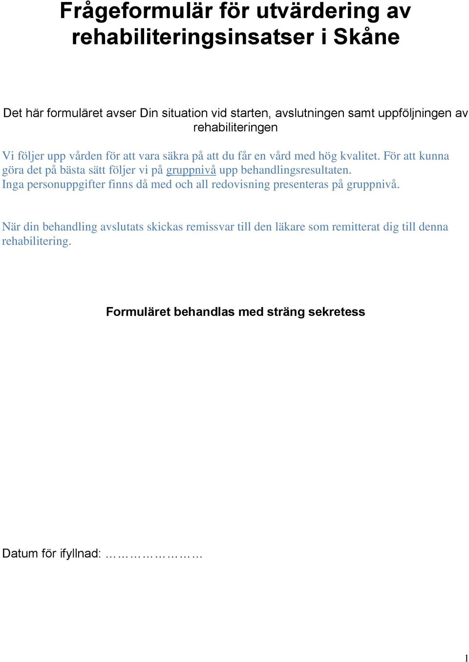 För att kunna göra det på bästa sätt följer vi på gruppnivå upp behandlingsresultaten.