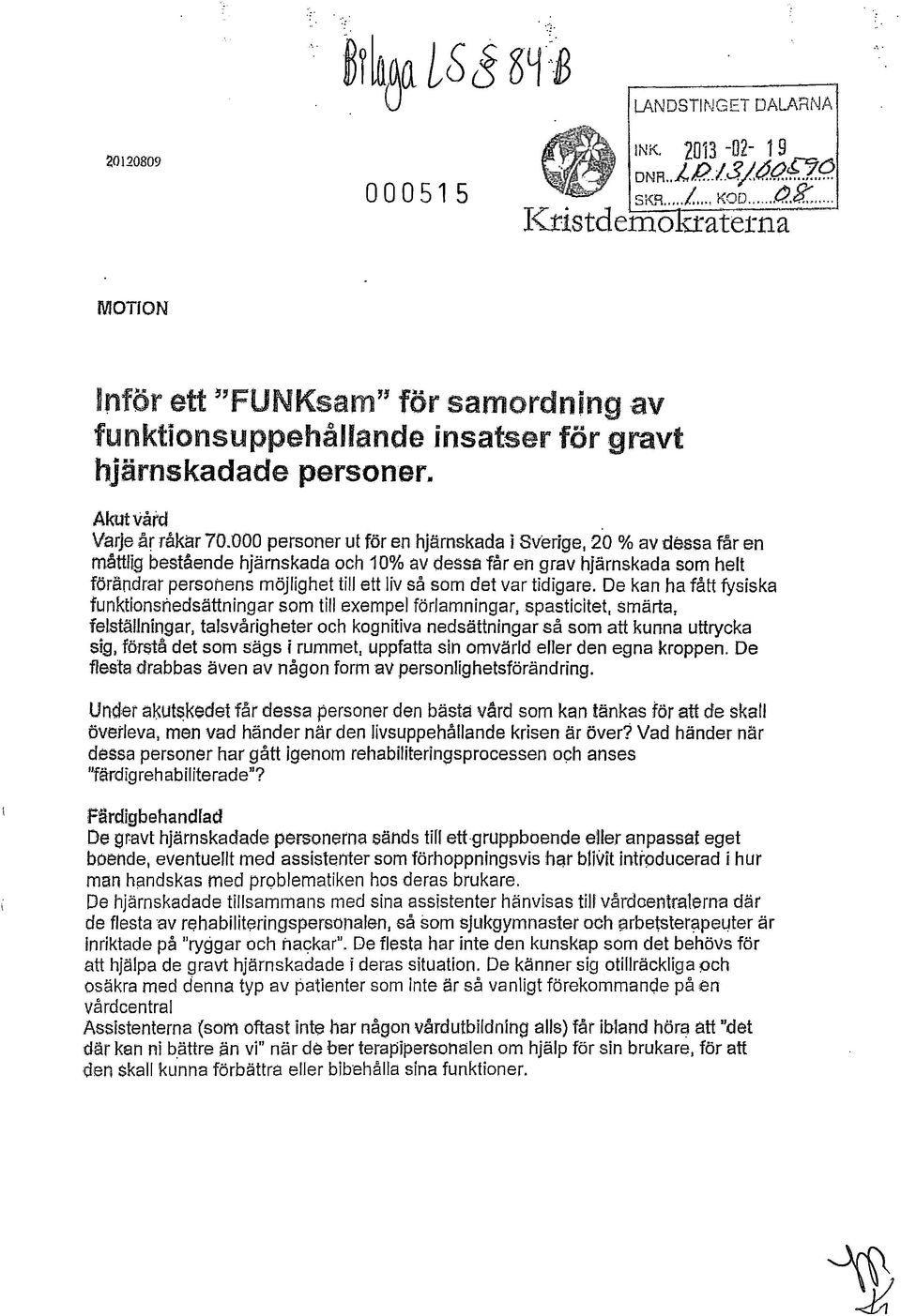 000 personer ut för en hjärnskada i Sverige, 2'0 % av nassa får en m.