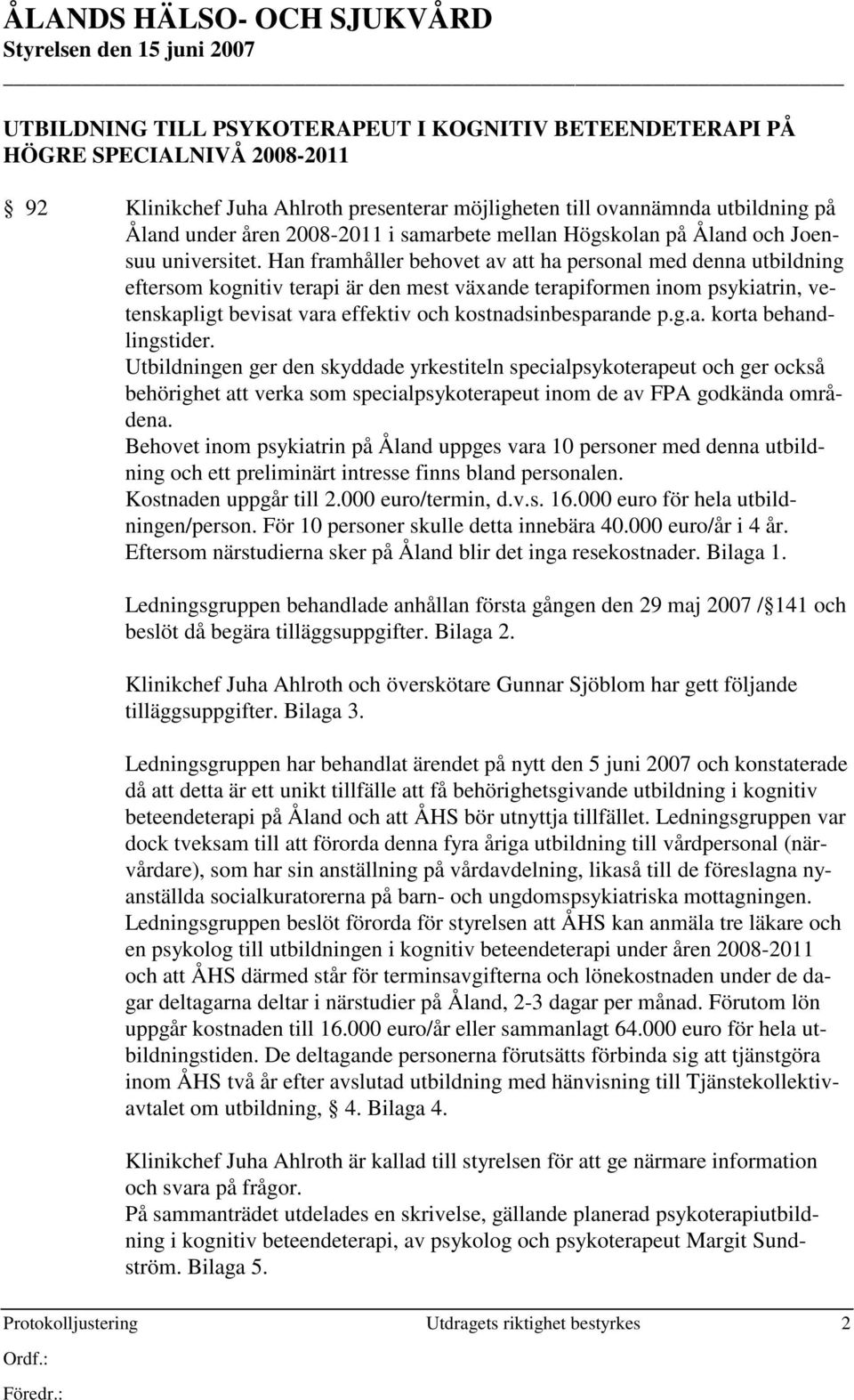 Han framhåller behovet av att ha personal med denna utbildning eftersom kognitiv terapi är den mest växande terapiformen inom psykiatrin, vetenskapligt bevisat vara effektiv och kostnadsinbesparande