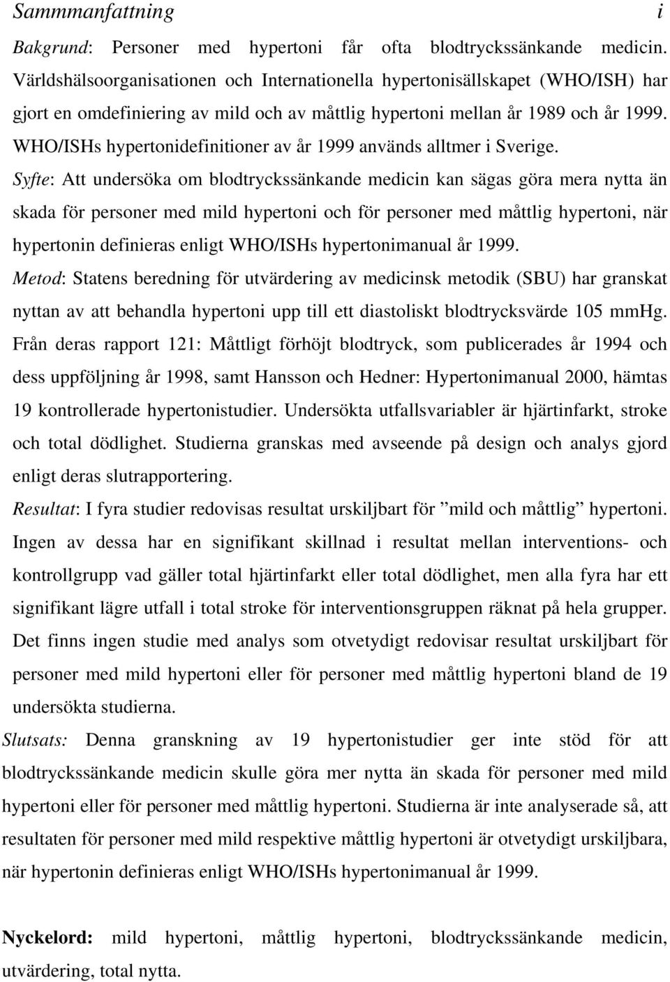WHO/ISHs hypertonidefinitioner av år 1999 används alltmer i Sverige.