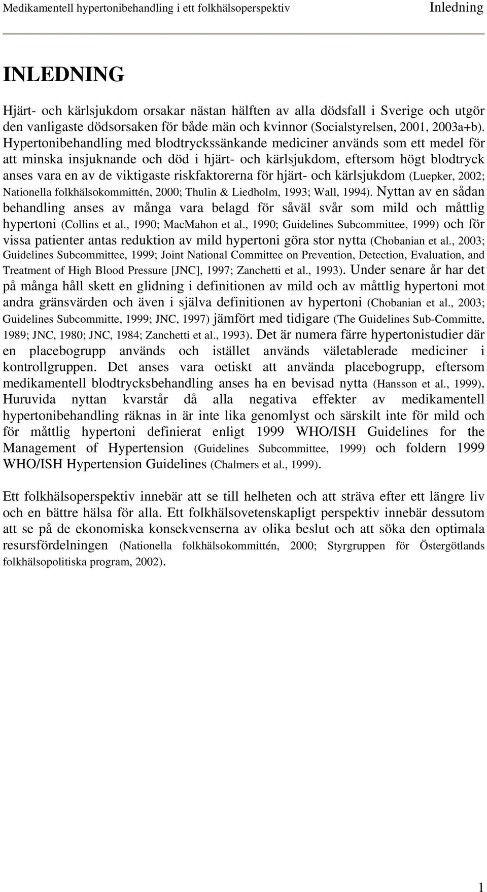 riskfaktorerna för hjärt- och kärlsjukdom (Luepker, 2002; Nationella folkhälsokommittén, 2000; Thulin & Liedholm, 1993; Wall, 1994).
