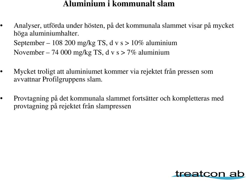 September 108 200 mg/kg TS, d v s > 10% aluminium November 74 000 mg/kg TS, d v s > 7% aluminium Mycket