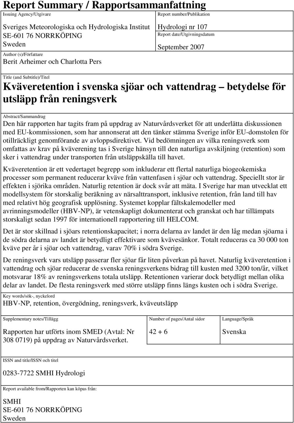 Abstract/Sammandrag Den här rapporten har tagits fram på uppdrag av Naturvårdsverket för att underlätta diskussionen med EU-kommissionen, som har annonserat att den tänker stämma Sverige inför