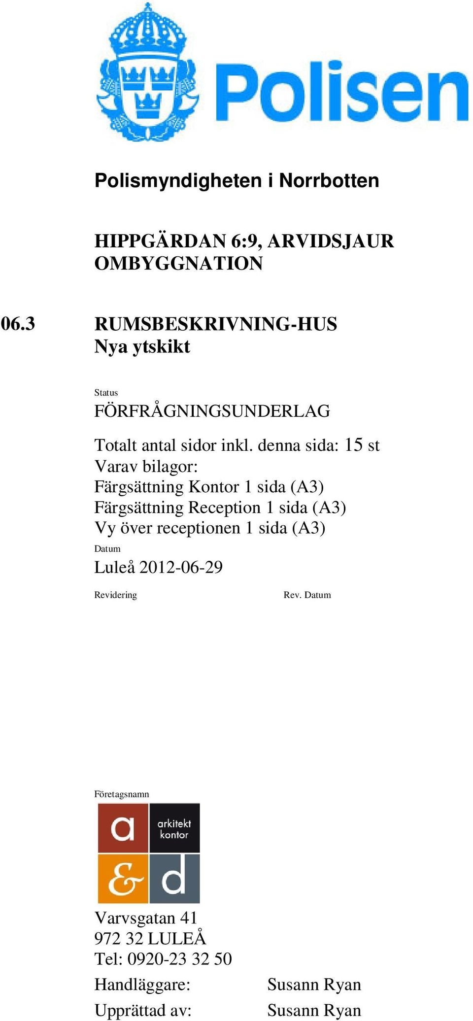 denna sida: 15 st Varav bilagor: Färgsättning Kontor 1 sida (A3) Färgsättning