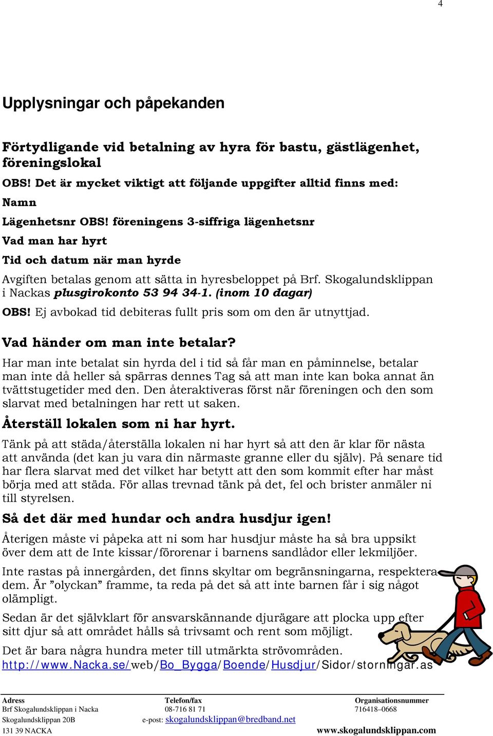 (inom 10 dagar) OBS! Ej avbokad tid debiteras fullt pris som om den är utnyttjad. Vad händer om man inte betalar?