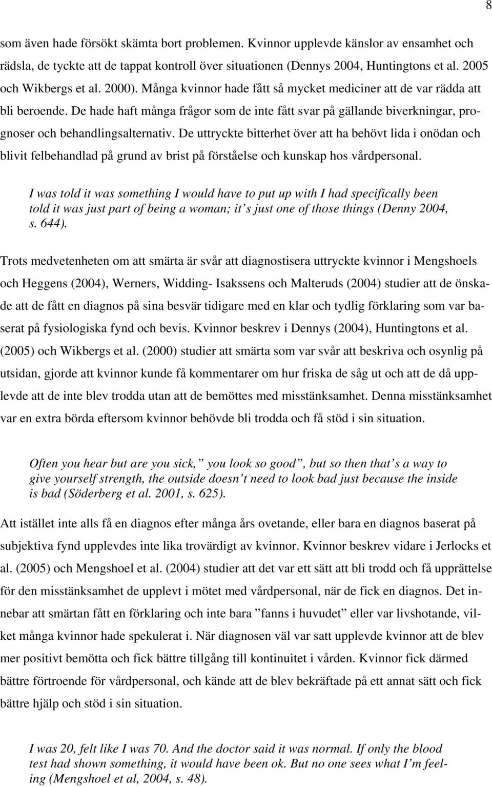 De hade haft många frågor som de inte fått svar på gällande biverkningar, prognoser och behandlingsalternativ.