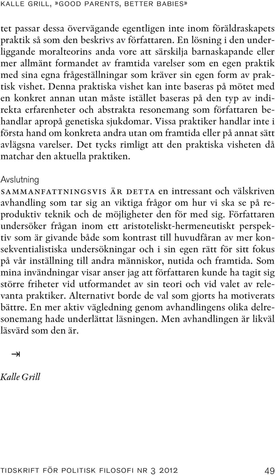 egen form av praktisk vishet.