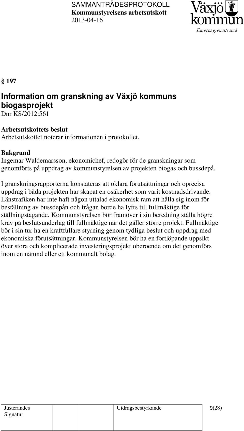 I granskningsrapporterna konstateras att oklara förutsättningar och oprecisa uppdrag i båda projekten har skapat en osäkerhet som varit kostnadsdrivande.