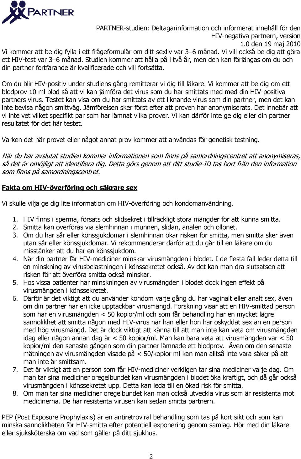 Om du blir HIV-positiv under studiens gång remitterar vi dig till läkare.