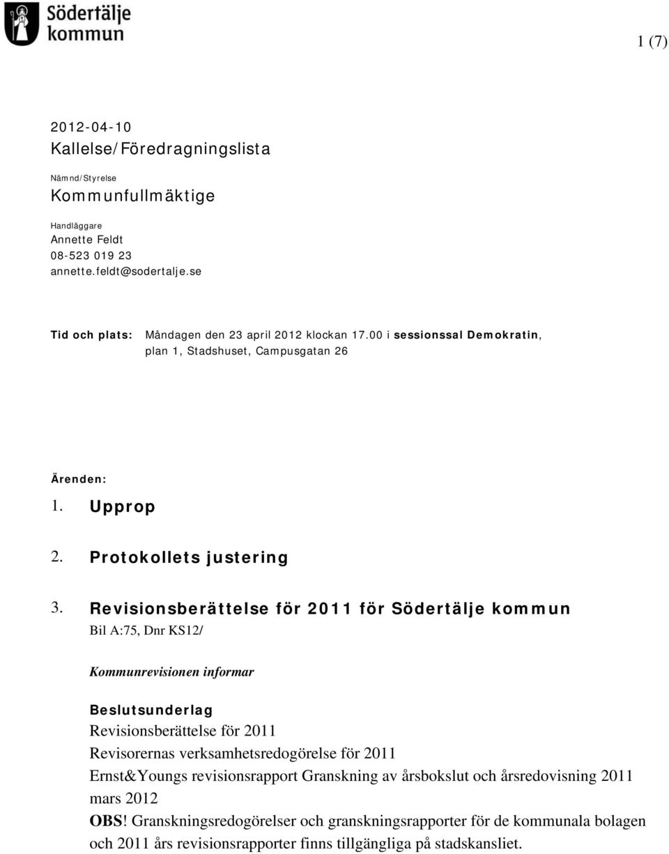 Revisionsberättelse för 2011 för Södertälje kommun Bil A:75, Dnr KS12/ Kommunrevisionen informar Revisionsberättelse för 2011 Revisorernas verksamhetsredogörelse för 2011
