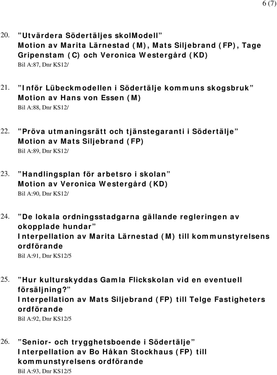 Pröva utmaningsrätt och tjänstegaranti i Södertälje Motion av Mats Siljebrand (FP) Bil A:89, Dnr KS12/ 23.