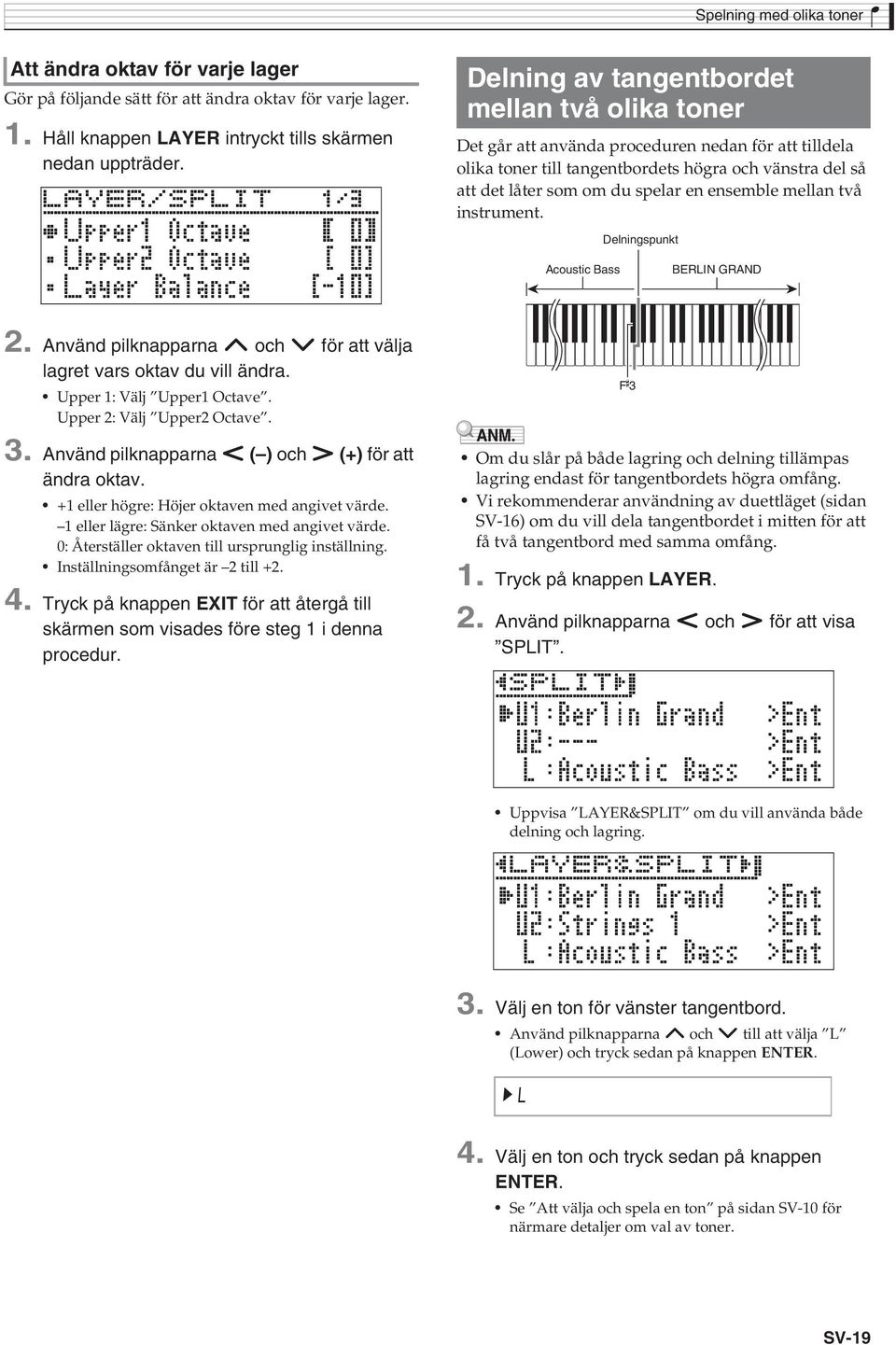 ensemble mellan två instrument. Delningspunkt Acoustic Bass BERLIN GRAND 2. Använd pilknapparna q och w för att välja lagret vars oktav du vill ändra. Upper 1: Välj Upper1 Octave.