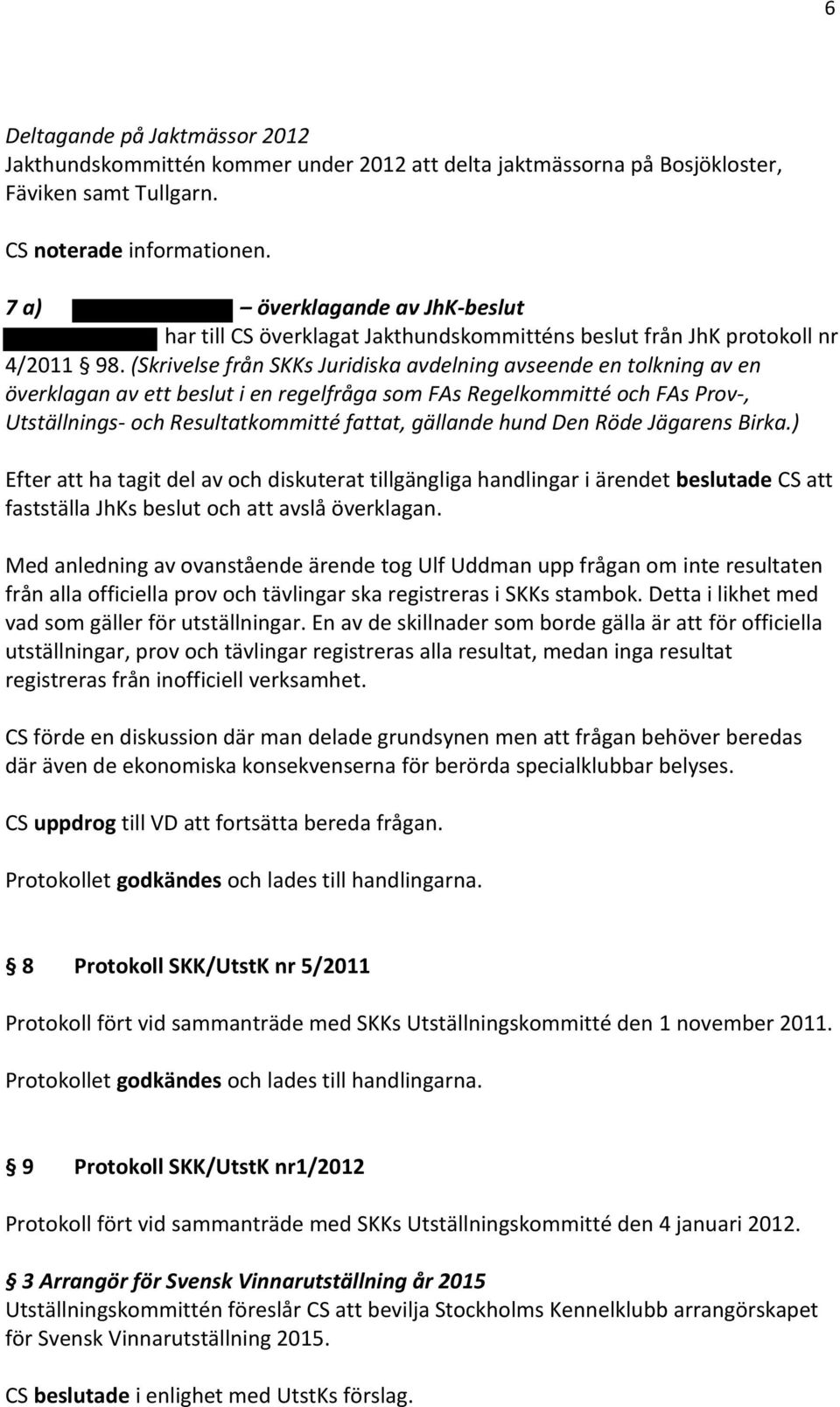 (Skrivelse från SKKs Juridiska avdelning avseende en tolkning av en överklagan av ett beslut i en regelfråga som FAs Regelkommitté och FAs Prov-, Utställnings- och Resultatkommitté fattat, gällande