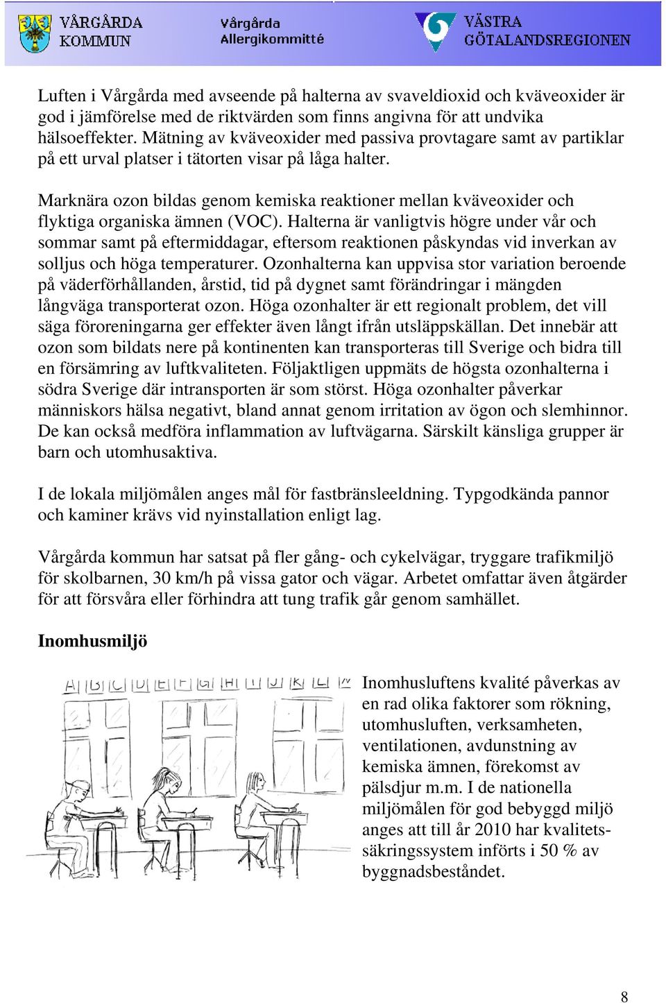 Marknära ozon bildas genom kemiska reaktioner mellan kväveoxider och flyktiga organiska ämnen (VOC).