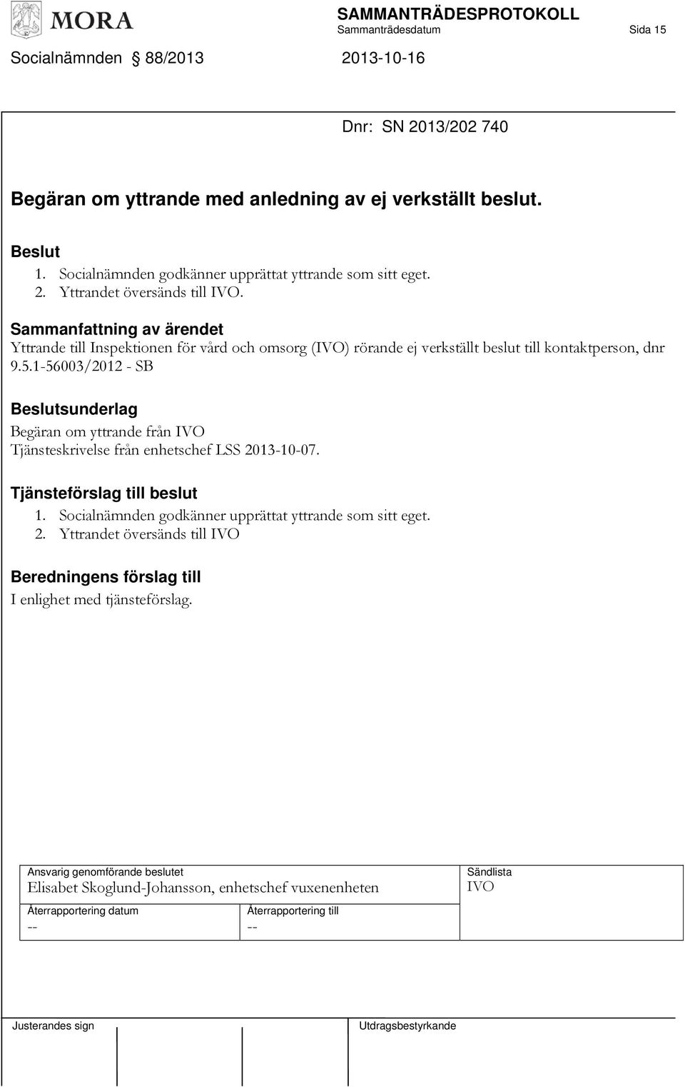 Sammanfattning av ärendet Yttrande till Inspektionen för vård och omsorg (IVO) rörande ej verkställt beslut till kontaktperson, dnr 9.5.