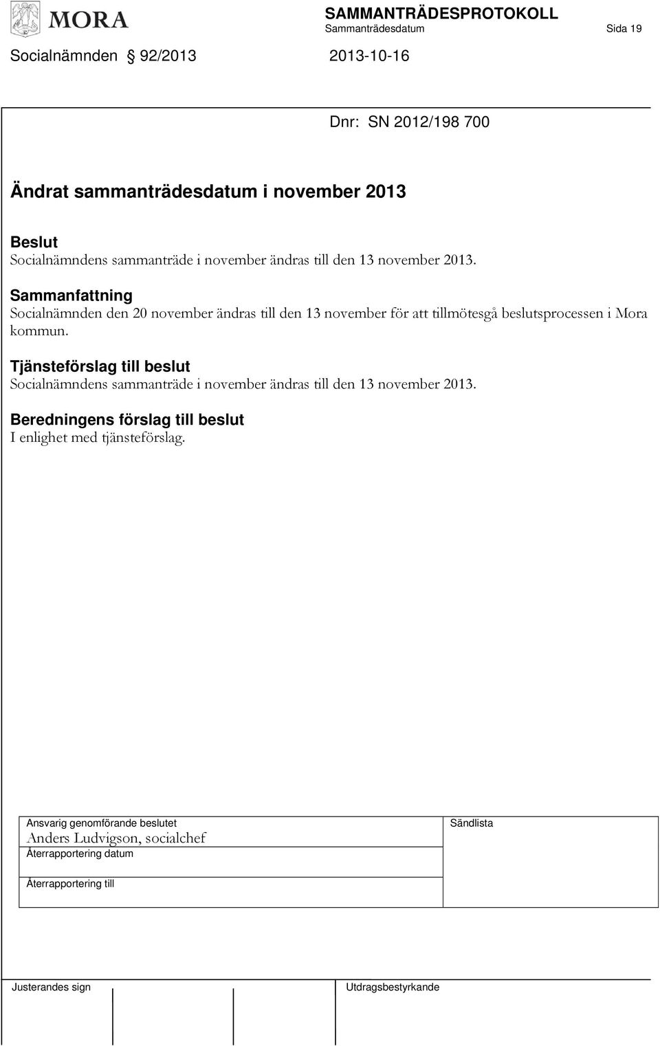 Sammanfattning Socialnämnden den 20 november ändras till den 13 november för att tillmötesgå