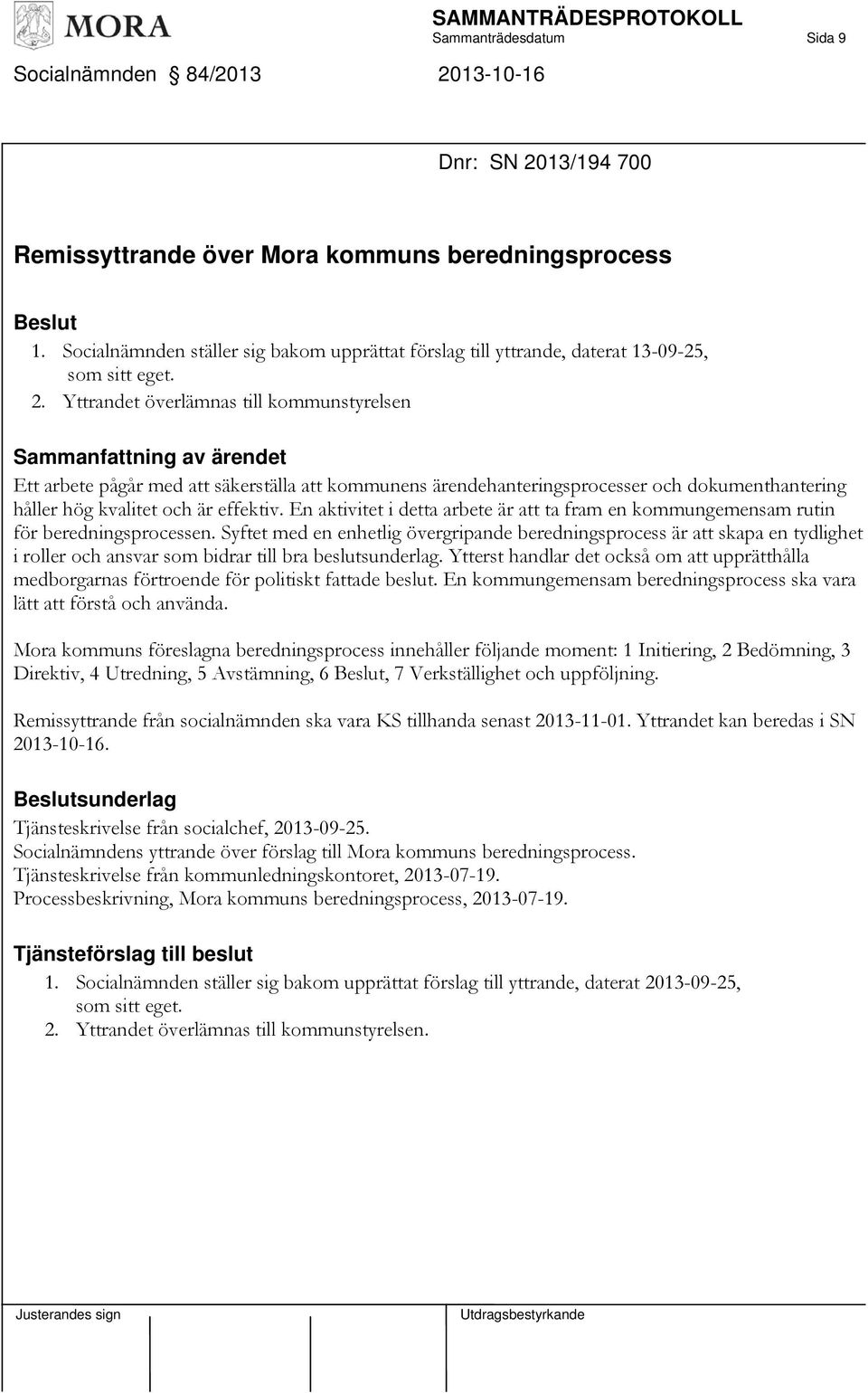 Yttrandet överlämnas till kommunstyrelsen Sammanfattning av ärendet Ett arbete pågår med att säkerställa att kommunens ärendehanteringsprocesser och dokumenthantering håller hög kvalitet och är