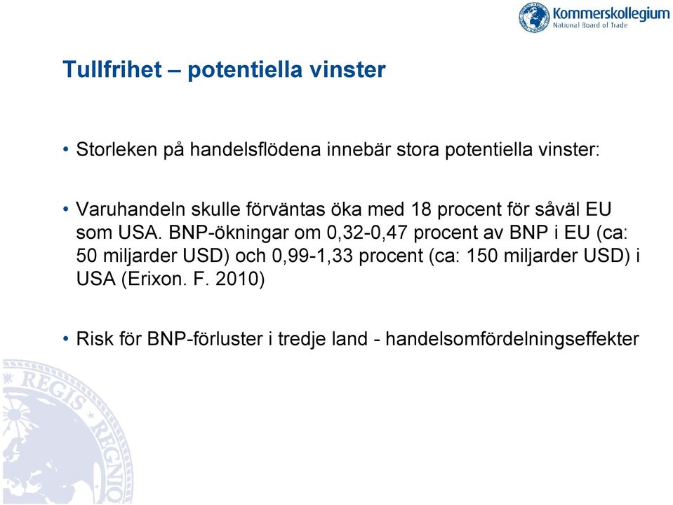 BNP-ökningar om 0,32-0,47 procent av BNP i EU (ca: 50 miljarder USD) och 0,99-1,33 procent