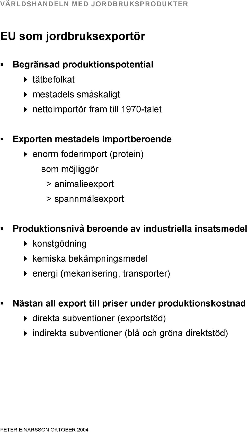 Produktionsnivå beroende av industriella insatsmedel konstgödning kemiska bekämpningsmedel energi (mekanisering,