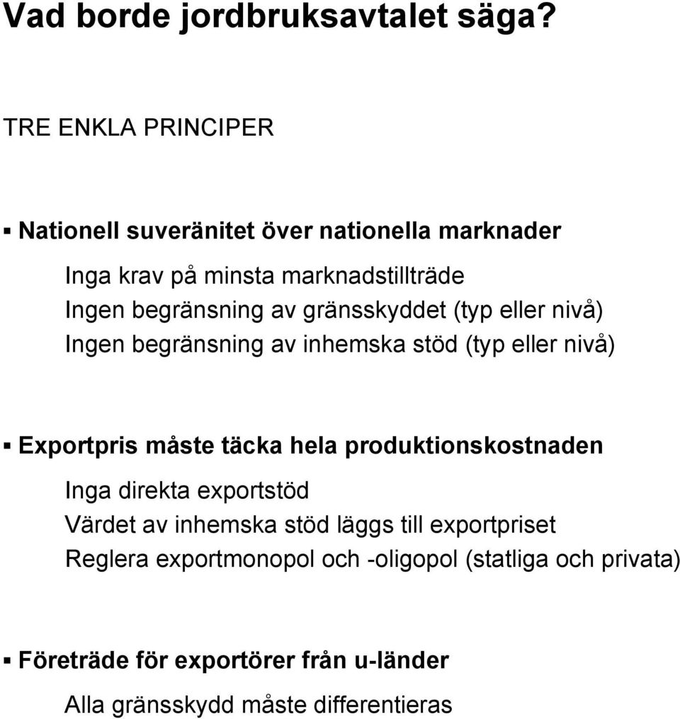 av gränsskyddet (typ eller nivå) Ingen begränsning av inhemska stöd (typ eller nivå) Exportpris måste täcka hela