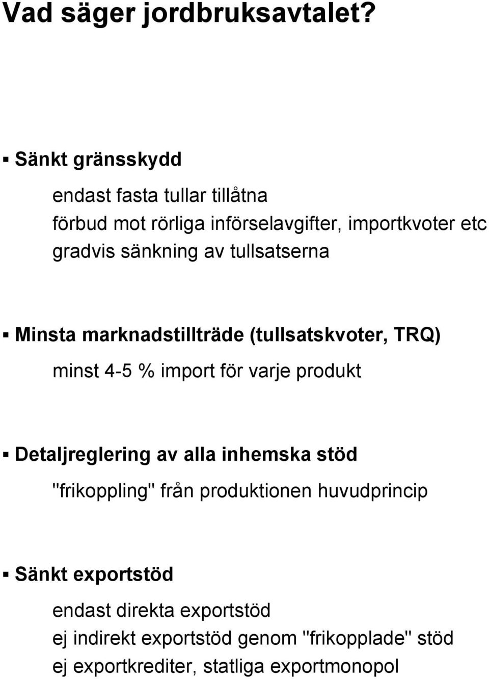 sänkning av tullsatserna Minsta marknadstillträde (tullsatskvoter, TRQ) minst 4-5 % import för varje produkt