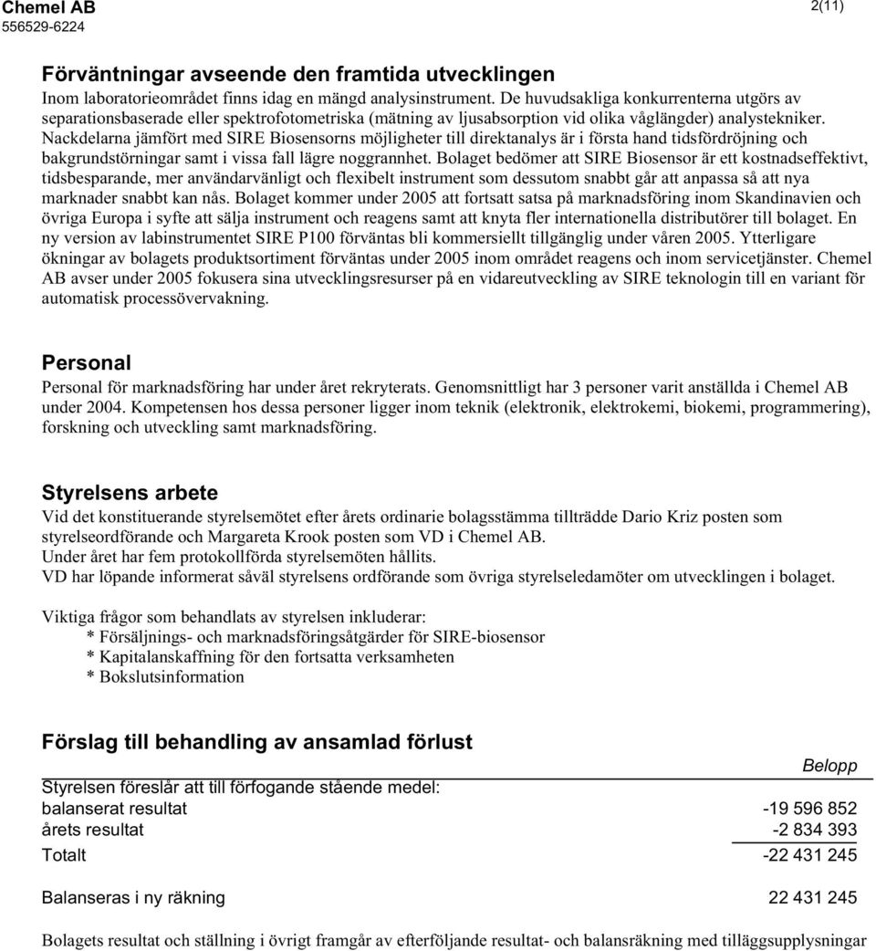 Nackdelarna jämfört med SIRE Biosensorns möjligheter till direktanalys är i första hand tidsfördröjning och bakgrundstörningar samt i vissa fall lägre noggrannhet.