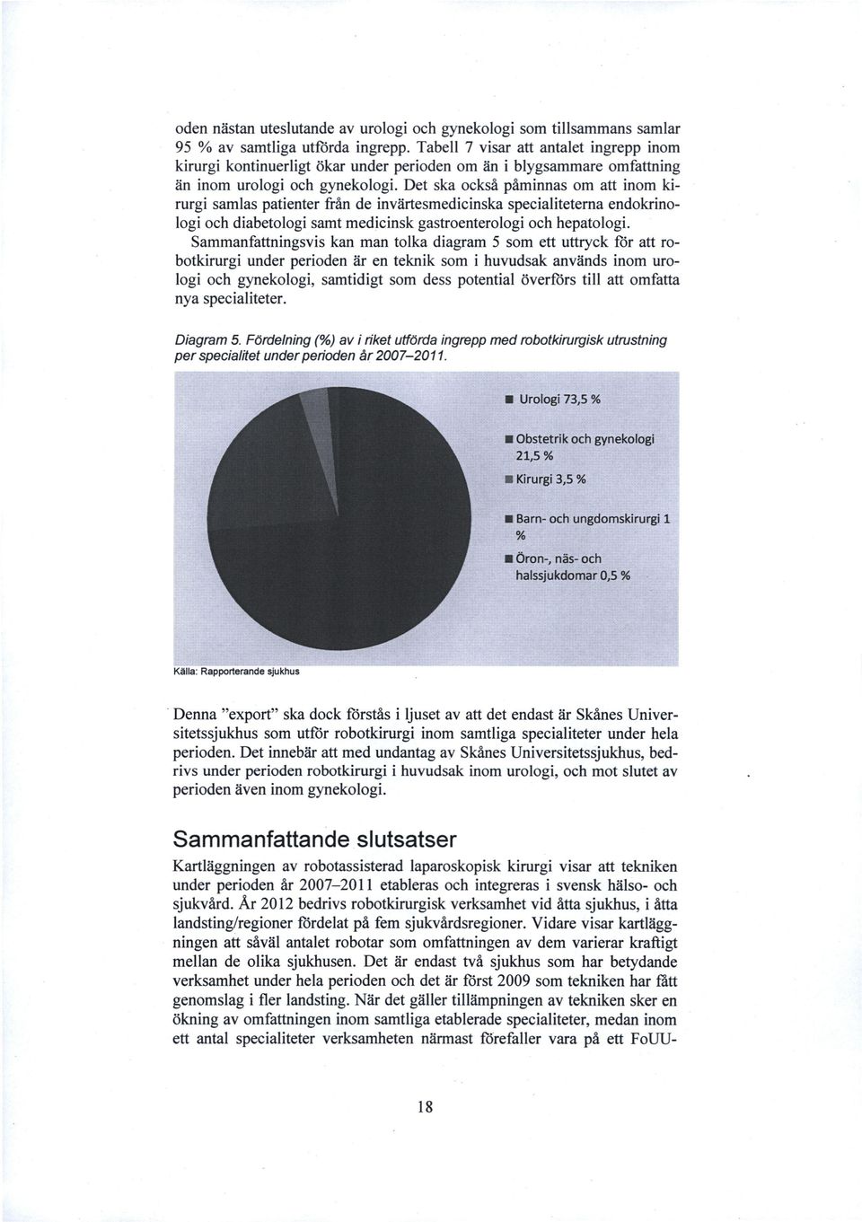 Det ska också påminnas om att inom kirurgi samlas patienter från de invärtesmedicinska specialiteterna endokrinologi och diabetologi samt medicinsk gastroenterologi och hepatologi.