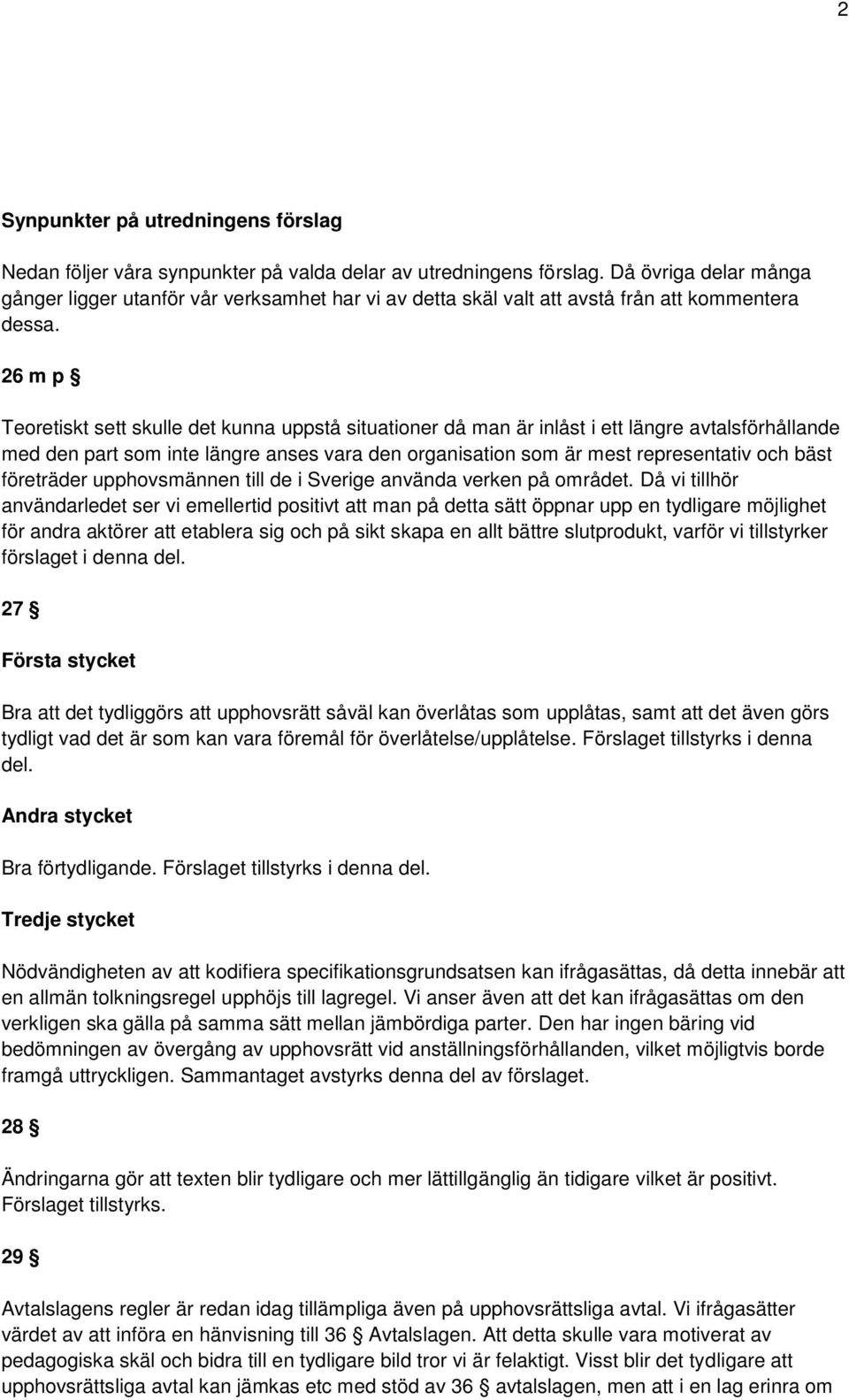 26 m p Teoretiskt sett skulle det kunna uppstå situationer då man är inlåst i ett längre avtalsförhållande med den part som inte längre anses vara den organisation som är mest representativ och bäst