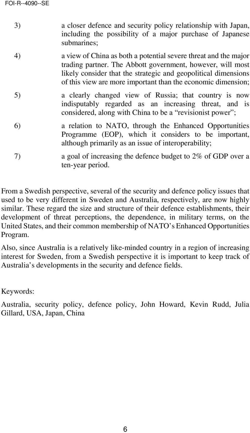 clearly changed view of Russia; that country is now indisputably regarded as an increasing threat, and is considered, along with China to be a revisionist power ; 6) a relation to NATO, through the