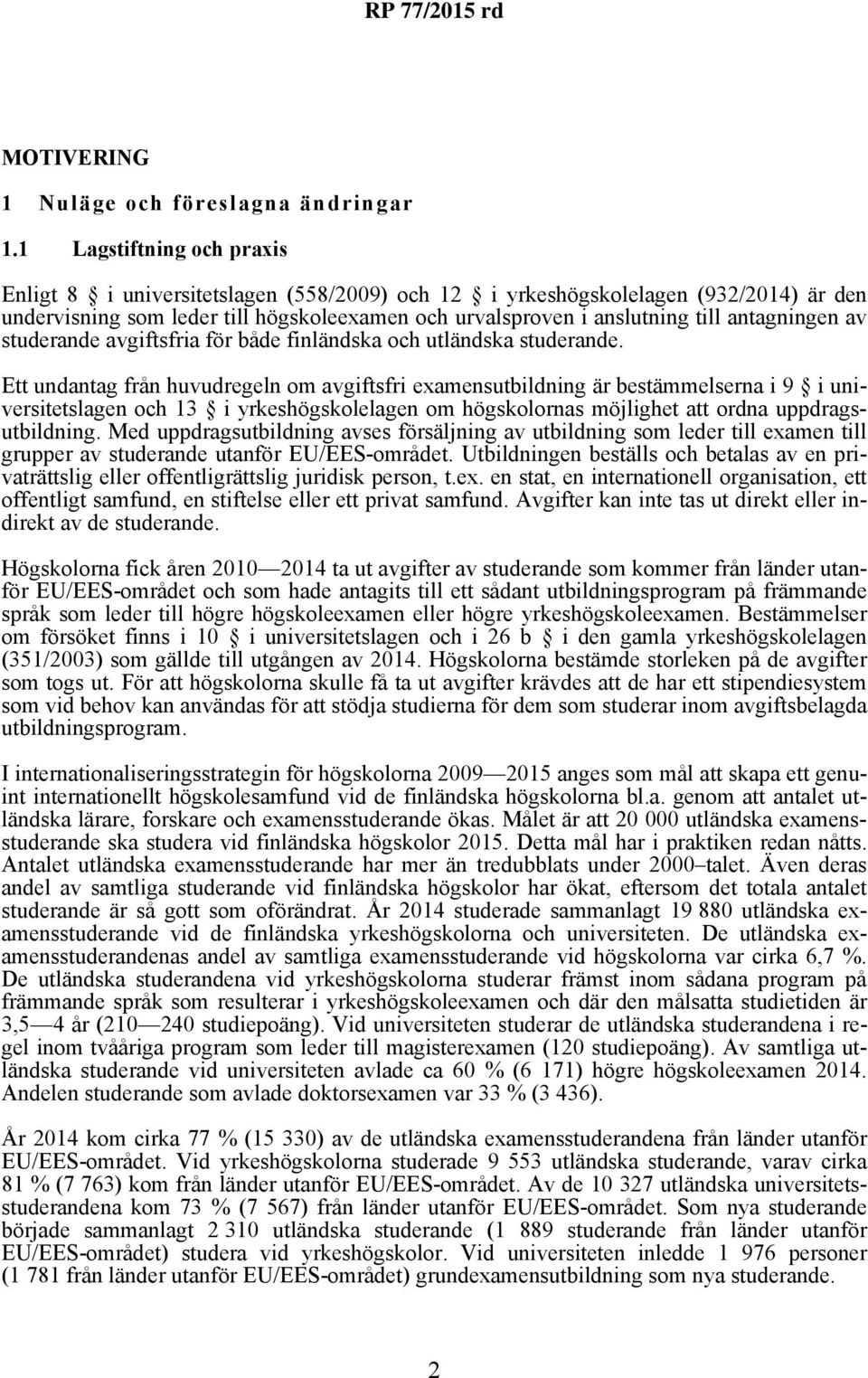 antagningen av studerande avgiftsfria för både finländska och utländska studerande.