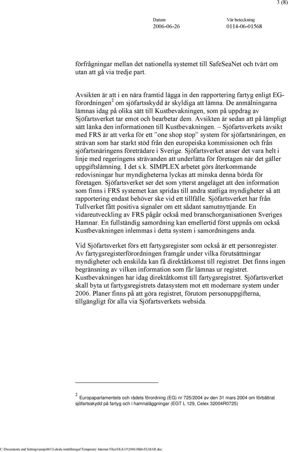 De anmälningarna lämnas idag på olika sätt till Kustbevakningen, som på uppdrag av Sjöfartsverket tar emot och bearbetar dem.