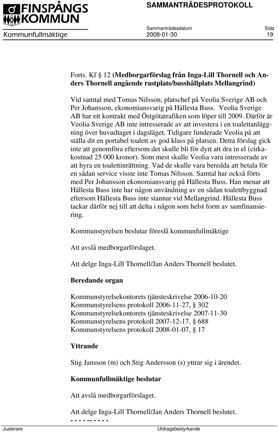 ekonomiansvarig på Hällesta Buss. Veolia Sverige AB har ett kontrakt med Östgötatrafiken som löper till 2009.