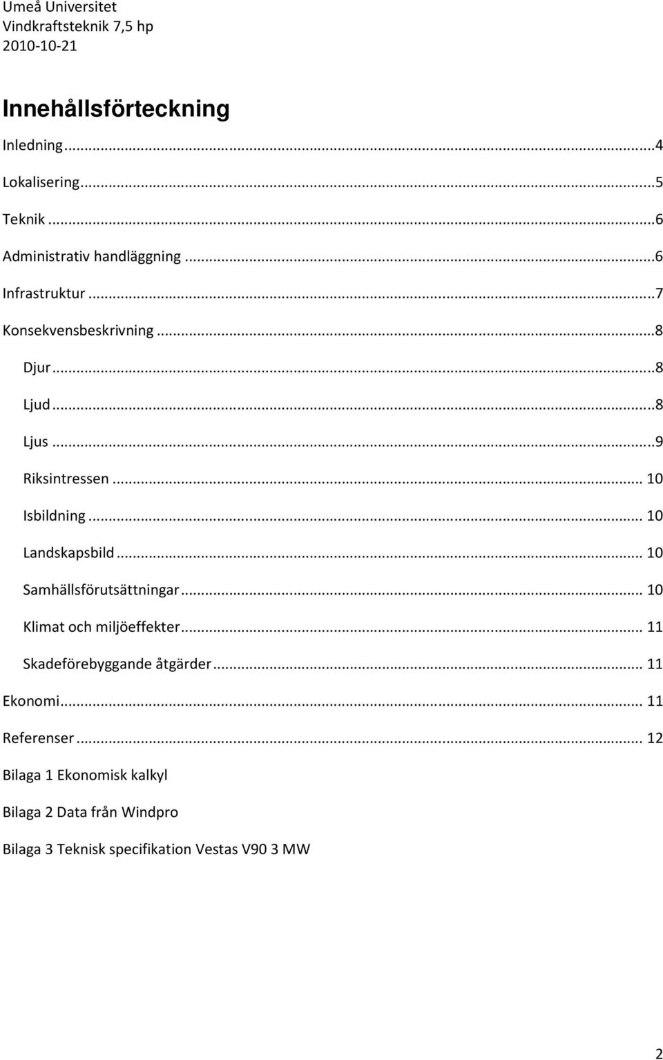 .. 10 Isbildning... 10 Landskapsbild... 10 Samhällsförutsättningar... 10 Klimat och miljöeffekter.