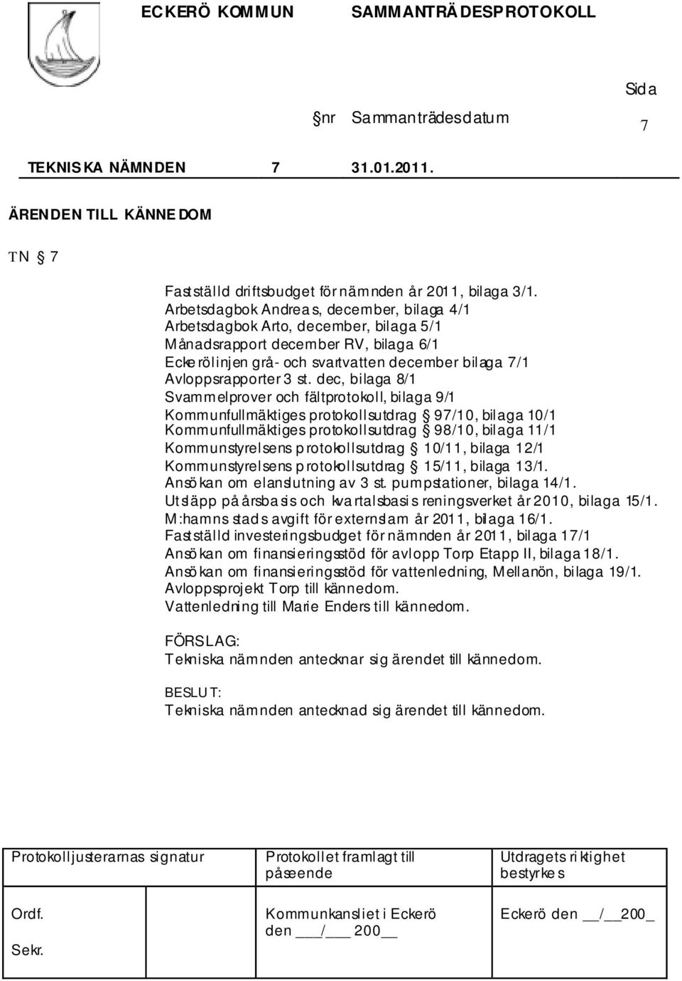 dec, bilaga 8/1 Svammelprover och fältprotokoll, bilaga 9/1 Kommunfullmäktiges protokollsutdrag 97/10, bilaga 10/1 Kommunfullmäktiges protokollsutdrag 98/10, bilaga 11/1 Kommunstyrelsens p