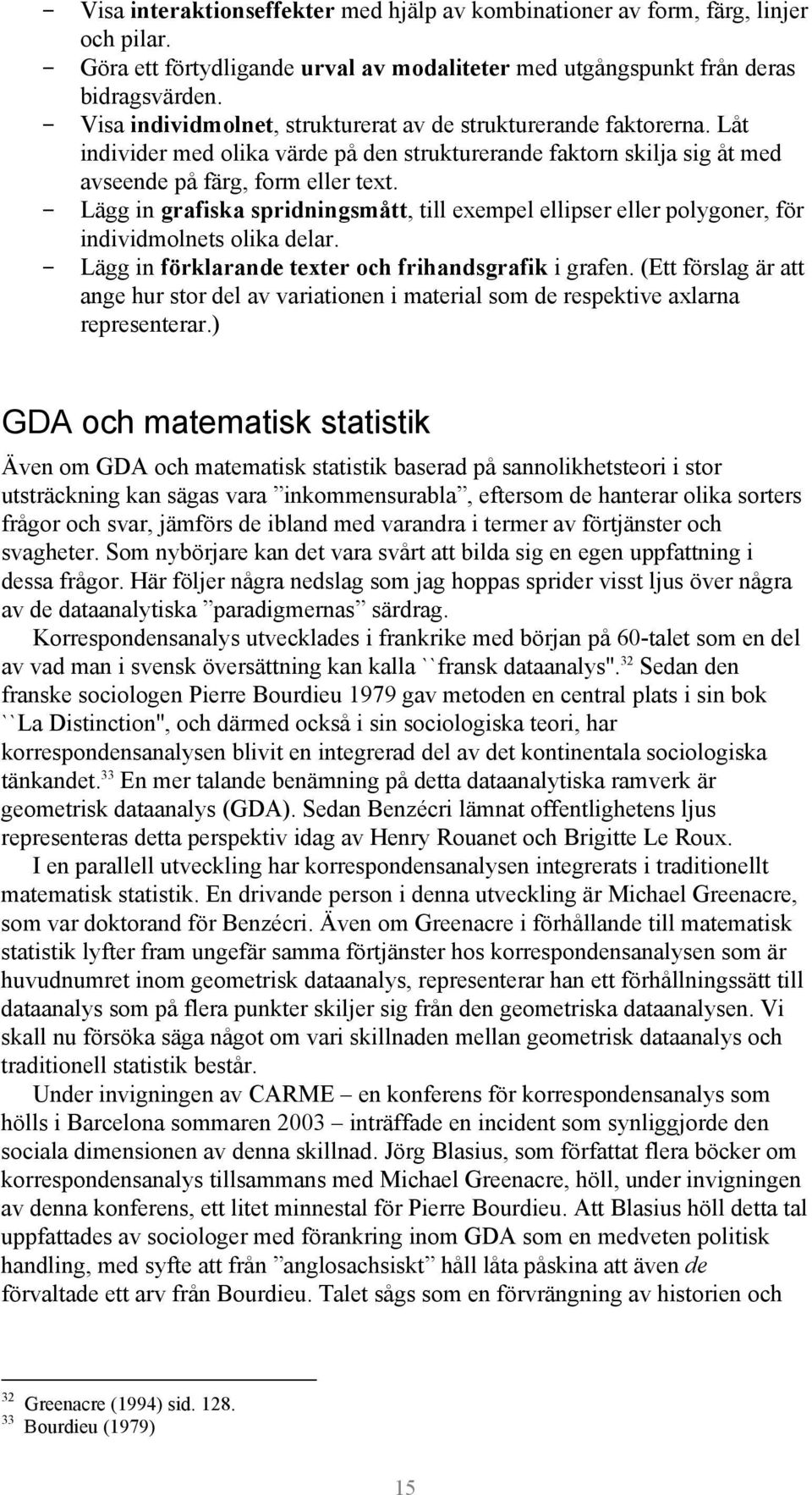 - Lägg in grafiska spridningsmått, till exempel ellipser eller polygoner, för individmolnets olika delar. - Lägg in förklarande texter och frihandsgrafik i grafen.