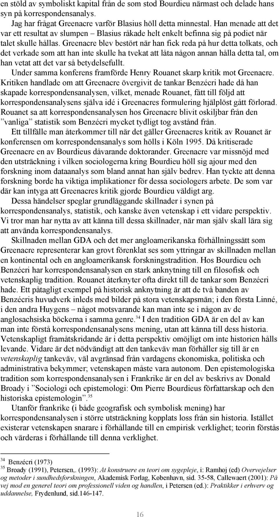 Greenacre blev bestört när han fick reda på hur detta tolkats, och det verkade som att han inte skulle ha tvekat att låta någon annan hålla detta tal, om han vetat att det var så betydelsefullt.