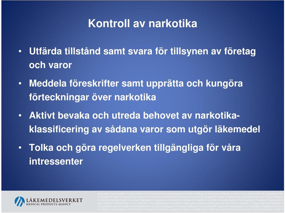 narkotika Aktivt bevaka och utreda behovet av narkotikaklassificering av sådana